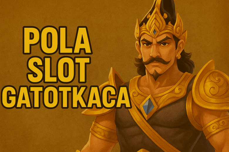 POLA SLOT GATOTKACA 2025